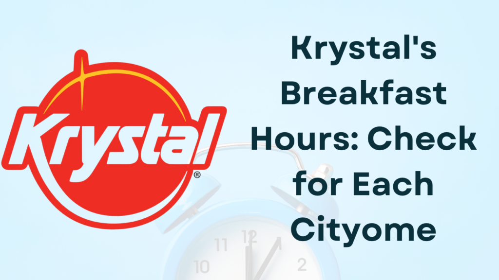 Krystal's Breakfast Hours Check for Each Cityome